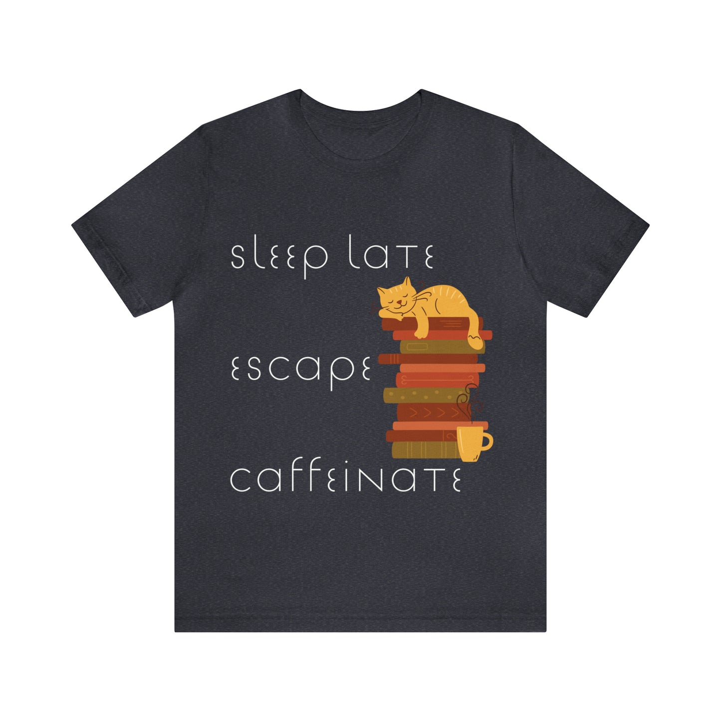 Sleep Late, Escape, Caffeinate- Unisex T-Shirts [Relax!]